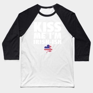 Kiss Me I'm Irish-ish St Patricks Day Baseball T-Shirt